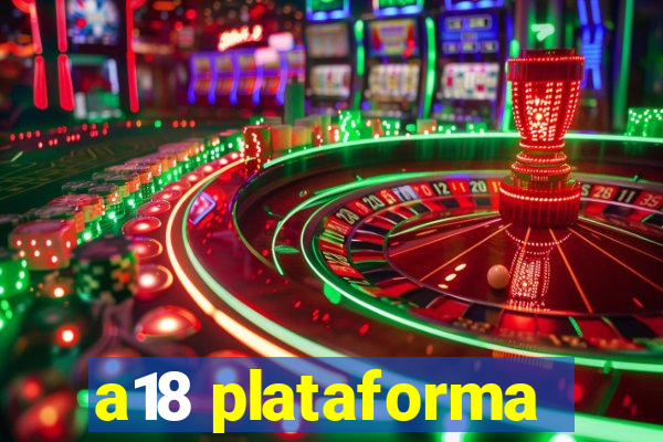 a18 plataforma